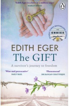 Eger Edith - The Gift. A Survivor's Journey to Freedom
