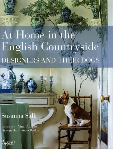 At Home in the English Countryside. Designers and Their Dogs