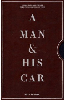 A Man & His Car. Iconic Cars and Stories from the Men Who Love Them