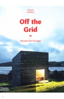 Bradbury Dominic - Off the Grid. Houses for Escape