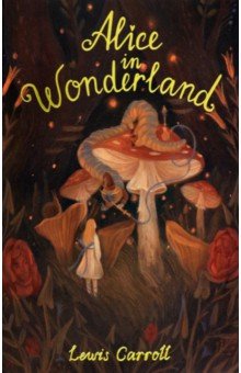 Carroll Lewis - Alice's Adventures in Wonderland.  Through the Looking Glass