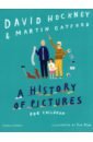 Hockney David, Gayford Martin A History of Pictures for Children victoria finlay the brilliant history of color in art