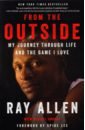 Allen Ray From the Outside. My Journey Through Life and the Game I Love