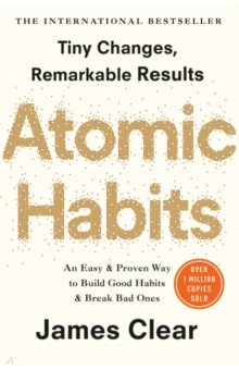 

Atomic Habits. An Easy and Proven Way to Build Good Habits and Break Bad Ones