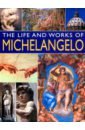 Ormiston Rosalind The Life and Works of Michelangelo hodge susie the life and works of monet
