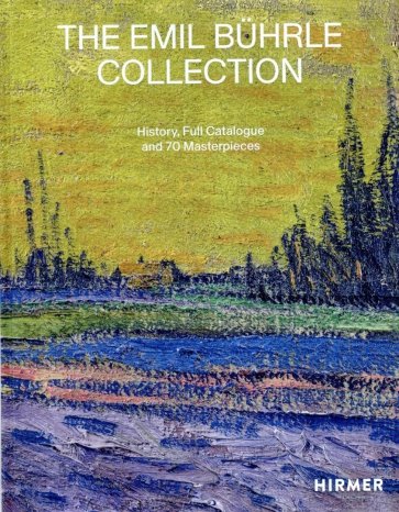 The Emil Buhrle Collection. History, Full Catalogue and 70 Masterpieces