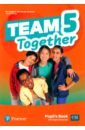 Lambert Viv, Grainger Kirstie, Bentley Kay Team Together 5. Pupil's Book with Digital Resources