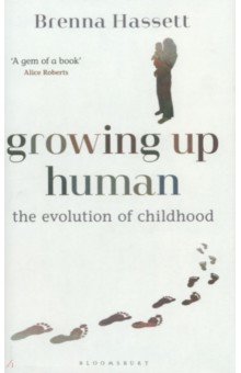 

Growing Up Human. The Evolution of Childhood