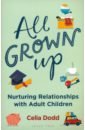 new the book you wish your parents had read an emotional communication book written by a psychotherapist for parents and child Dodd Celia All Grown Up. Nurturing Relationships with Adult Children
