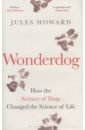 Howard Jules Wonderdog. How the Science of Dogs Changed the Science of Life tsushima y of dogs and walls