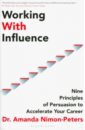 Nimon-Peters Amanda Working With Influence. Nine Principles Of Persuasion To Accelerate Your Career vefficient communication interpersonal psychology inspirational workplace communication flexibility improve thinking new book