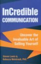 Lewis Steven, Weintraub Rebecca InCredible Communication. Uncover the Invaluable Art of Selling Yourself speaking doing business and being a man lectures and eloquence training communication and interpersonal communication books