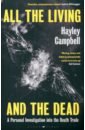 Campbell Hayley All the Living and the Dead. A Personal Investigation into the Death Trade