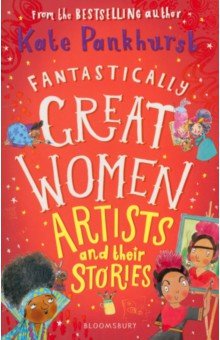 Fantastically Great Women Artists & Their Stories Bloomsbury
