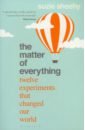 Sheehy Suzie The Matter of Everything. Twelve Experiments that Changed Our World taleb nassim nicholas antifragile how to live in world we don t understand
