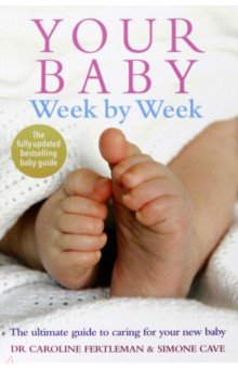 Your Baby Week By Week. The ultimate guide to caring for your new baby