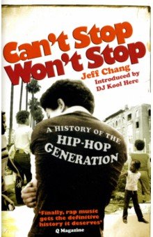 Can t Stop Won t Stop. A History of the Hip-Hop Generation