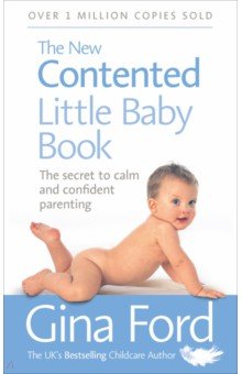 The New Contented Little Baby Book. The Secret to Calm and Confident Parenting