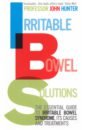 Hunter John Irritable Bowel Solutions. The essential guide to IBS, its causes and treatments