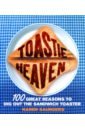 Saunders Karen Toastie Heaven. 100 great reasons to dig out the sandwich toaster куин джулия just like heaven