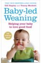 Rapley Gill, Murkett Tracey Baby-led Weaning. Helping Your Baby to Love Good Food hooper clemmie how to grow a baby and push it out your no nonsense guide to pregnancy and birth