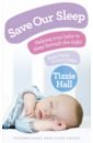 Hall Tizzie Save Our Sleep. Helping your baby to sleep through the night, from birth to two years