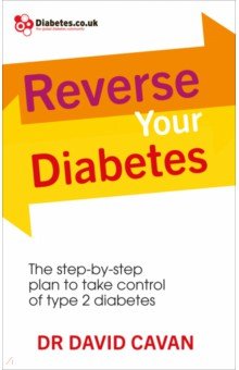 Cavan David - Reverse Your Diabetes. The Step-by-Step Plan to Take Control of Type 2 Diabetes