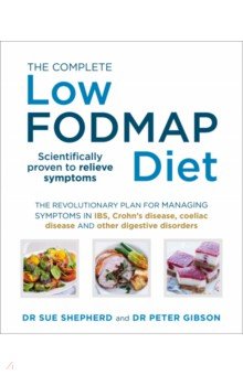 Shepherd Sue, Gibson Peter - The Complete Low FODMAP Diet. The revolutionary plan for managing symptoms in IBS, Crohn's disease