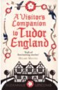 Lipscomb Suzannah A Visitor's Companion to Tudor England harrod eagles cynthia the secrets of ashmore castle