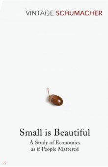 Small is Beautiful. A Study of Economics as if People Mattered