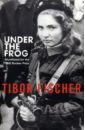 Fischer Tibor Under the Frog sandbrook dominic adventures in time the first world war