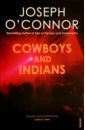 O`Connor Joseph Cowboys and Indians цена и фото