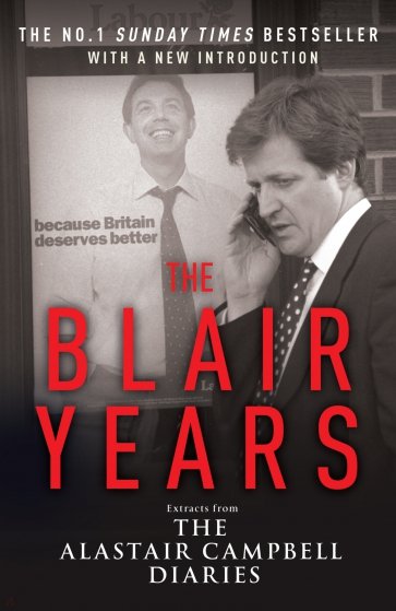 The Blair Years. Extracts from the Alastair Campbell Diaries