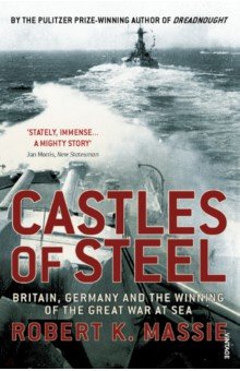 Обложка книги Castles Of Steel. Britain, Germany and the Winning of The Great War at Sea, Massie Robert K.