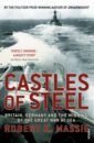 Massie Robert K. Castles Of Steel. Britain, Germany and the Winning of The Great War at Sea massie robert k nicholas
