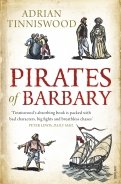 Pirates Of Barbary. Corsairs, Conquests and Captivity in the 17th-Century Mediterranean