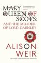 Weir Alison Mary Queen Of Scots. And the Murder of Lord Darnley williams kate rival queens the betrayal of mary queen of scots
