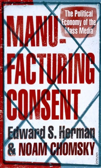 Manufacturing Consent. The Political Economy of the Mass Media