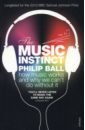 цена Ball Philip The Music Instinct. How Music Works and Why We Can't Do Without It