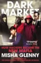 Glenny Misha DarkMarket. How Hackers Became the New Mafia glenny m mcmafia