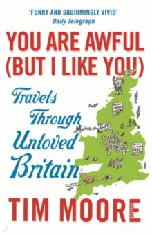 You Are Awful (But I Like You). Travels Through Unloved Britain