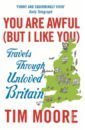 im made in britain i may live the us but i m britain standard women s t shirt Moore Tim You Are Awful (But I Like You). Travels Through Unloved Britain