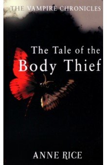 The Tale Of The Body Thief, Rice Anne, ISBN 9780099548126, Arrow Books, 2010, The Vampire Chronicles , 978-0-0995-4812-6, 978-0-099-54812-6, 978-0-09-954812-6 - купить
