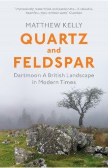Quartz and Feldspar. Dartmoor - A British Landscape in Modern Times