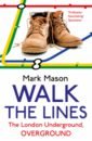 Mason Mark Walk the Lines. The London Underground, Overground mason mark walk the lines the london underground overground