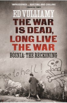 

The War is Dead, Long Live the War. Bosnia. The Reckoning