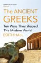 Hall Edith The Ancient Greeks. Ten Ways They Shaped the Modern World lord emery the names they gave us