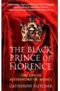 Fletcher Catherine The Black Prince of Florence. The Life of Alessandro de' Medici sohn amy sex and the city kiss and tell