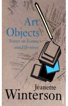Winterson Jeanette - Art Objects. Essays on Ecstasy and Effrontery