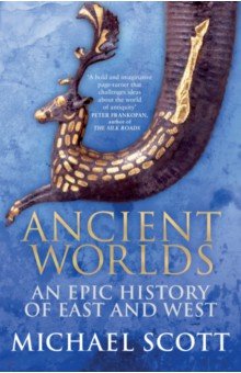 Ancient Worlds. An Epic History of East and West